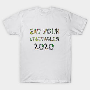 eat your vegetables 2020 t shirt T-Shirt